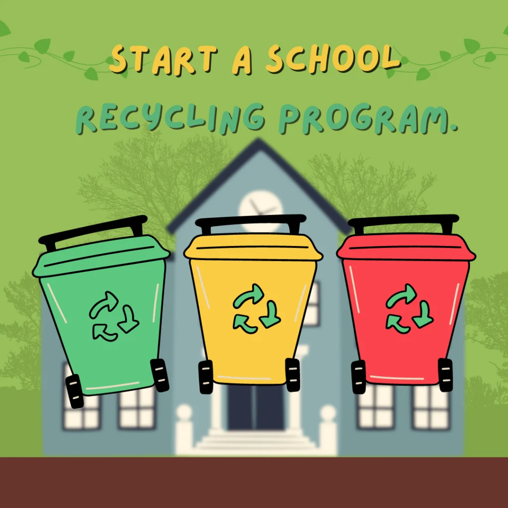 Start a School Recycling Program.